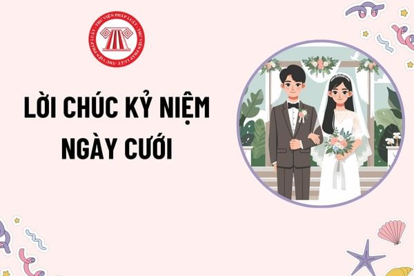 Lời chúc kỷ niệm ngày cưới hài hước, ý nghĩa? Tài sản chung của vợ chồng bao gồm những gì theo quy định?