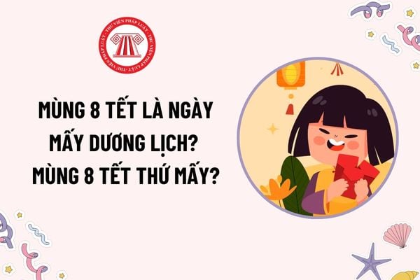 Mùng 8 Tết Âm lịch Ất Tỵ là ngày mấy dương lịch? Mùng 8 Tết thứ mấy? Mùng 8 Tết Âm lịch Ất Tỵ người lao động đi làm trở lại chưa?