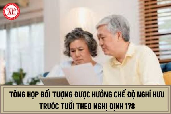 Tổng hợp các đối tượng được hưởng chế độ nghỉ hưu trước tuổi theo Nghị định 178 sau khi mở rộng mới nhất?