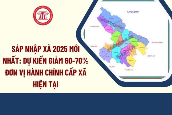 Sáp nhập xã 2025 mới nhất: Giảm khoảng 60 đến 70% đơn vị cấp xã hiện nay (dự kiến)?