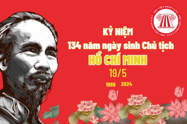 Kỷ niệm 134 năm ngày sinh Chủ tịch Hồ Chí Minh thì học sinh, sinh viên có được nghỉ học hay không?