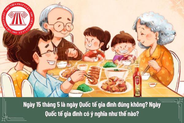 1. Lịch sử và ý nghĩa của ngày 15/5