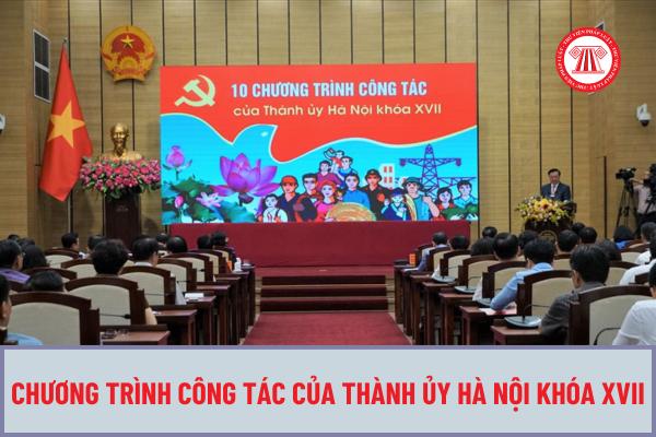 Thực hiện Nghị quyết Đại hội XVII của Đảng bộ thành phố, Thành ủy Hà Nội đã xây dựng bao nhiêu chương trình công tác toàn khoá?