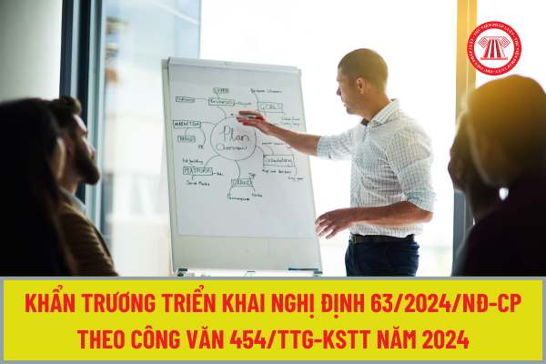 Khẩn trương triển khai Nghị định 63/2024/NĐ-CP theo Công văn 454/TTg-KSTT năm 2024 của Thủ tướng Chính phủ như thế nào?
