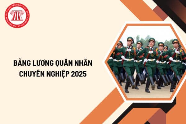 Bảng lương quân nhân chuyên nghiệp 2025