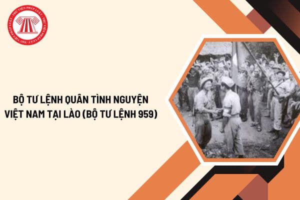 Bộ Quốc phòng quyết định thành lập Bộ Tư lệnh Quân tình nguyện Việt Nam tại Lào (Bộ Tư lệnh 959) trực thuộc Bộ Tổng Tư lệnh Quân đội nhân dân Việt Nam vào thời gian nào?