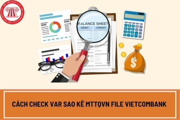 Cách check var sao kê MTTQVN file Vietcombank như thế nào?