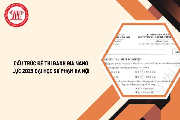 Cấu trúc đề thi đánh giá năng lực 2025 Đại học Sư phạm Hà Nội (HSA)