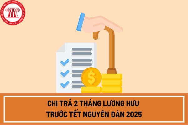 Chính thức chi trả 2 tháng lương hưu trước Tết Nguyên đán 2025? Lịch chi trả lương hưu tháng 1 2025 khi nào?