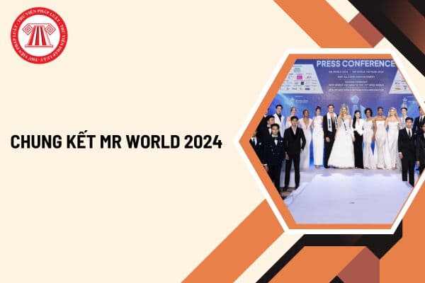 Chung kết Mr World 2024 khi nào? Quy định về hình thức tổ chức cuộc thi người đẹp theo Nghị định 144 2020 ra sao?