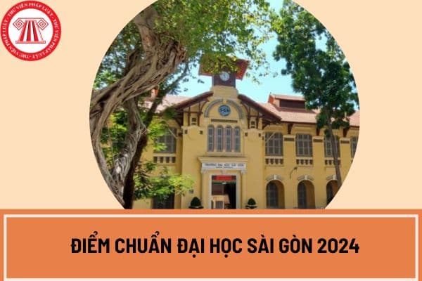 Công bố điểm chuẩn Đại học Sài Gòn 2O24