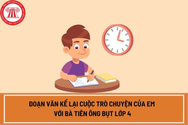 Viết đoạn văn kể lại cuộc trò chuyện của em với bà tiên ông bụt lớp 4? Nhiệm vụ học sinh lớp 4 là gì?