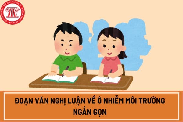 Đoạn văn nghị luận về ô nhiễm môi trường ngắn gọn