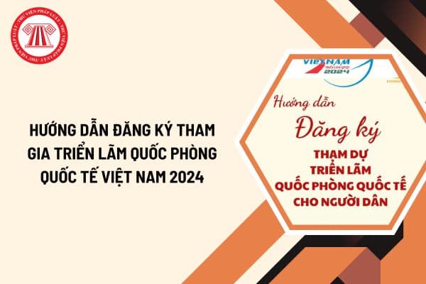 Hướng dẫn đăng ký tham gia triển lãm quốc phòng quốc tế Việt Nam 2024