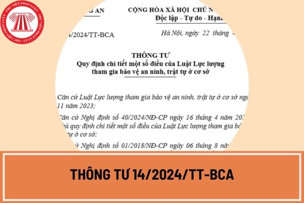 Thông tư 14/2024/TT-BCA quy định chi tiết một số điều của Luật Lực lượng tham gia bảo vệ an ninh, trật tự ở cơ sở?