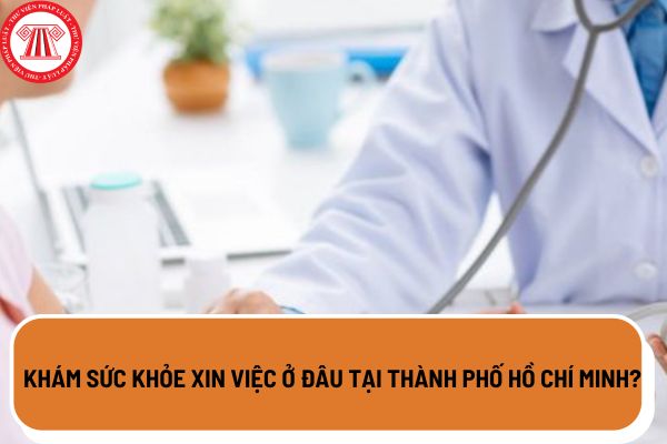 Khám sức khỏe xin việc ở đâu tại Thành phố Hồ Chí Minh