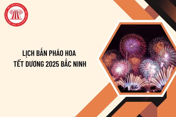 Lịch bắn pháo hoa Tết Dương 2025 Bắc Ninh? Điểm bắn pháo hoa tết Dương lịch 2025 Bắc Ninh như thế nào?