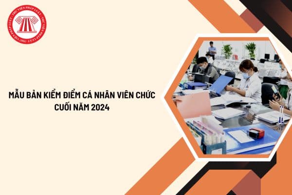 Mẫu bản kiểm điểm cá nhân viên chức cuối năm 2024 chi tiết