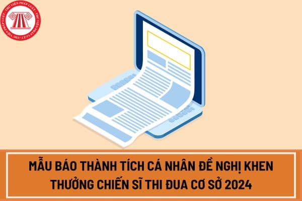 Mẫu báo thành tích cá nhân đề nghị khen thưởng Chiến sĩ thi đua cơ sở 2024? Tải mẫu báo cáo tại đâu?