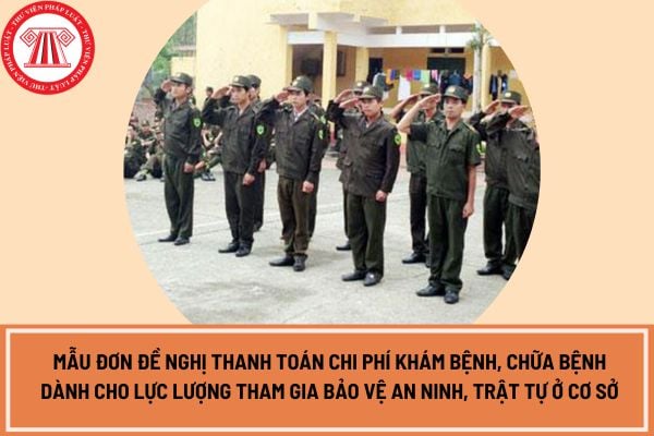 Mẫu đơn đề nghị thanh toán chi phí khám bệnh, chữa bệnh dành cho lực lượng tham gia bảo vệ an ninh, trật tự ở cơ sở? 