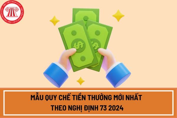 Mẫu quy chế tiền thưởng mới nhất theo Nghị định 73 2024? Tải mẫu quy chế tiền thưởng Nghị định theo 73 2024 ở đâu?