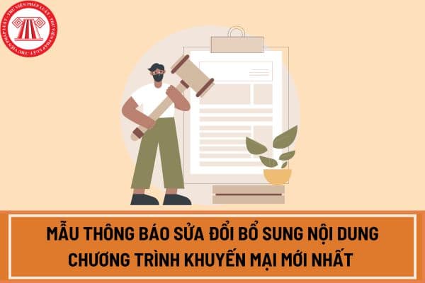 Mẫu thông báo sửa đổi bổ sung nội dung Chương trình khuyến mại mới nhất áp dụng theo Nghị định 128 2024 từ 01/12/2024?