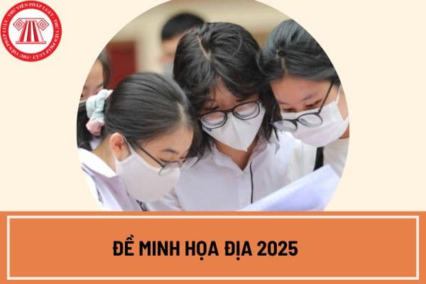 Đề minh họa Địa 2025? Chính thức đề minh họa Địa lý 2025 kèm đáp án xem chi tiết ở đâu?