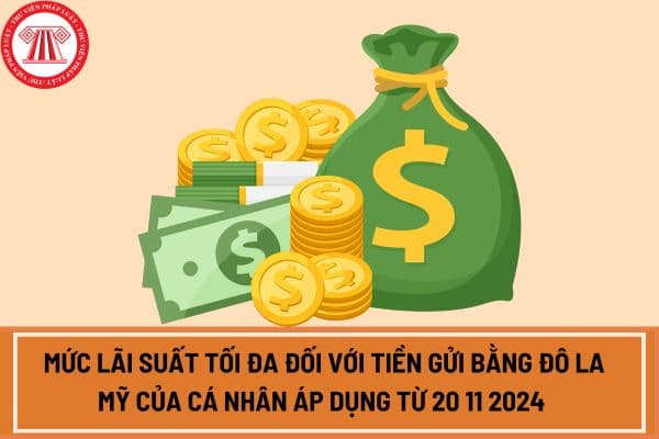 Mức lãi suất tối đa đối với tiền gửi bằng đô la Mỹ của cá nhân áp dụng từ 20 11 2024 theo Quyết định 2410 QĐ-NHNN?