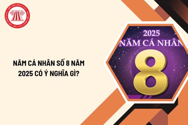 Năm cá nhân số 8 năm 2025 có ý nghĩa gì?