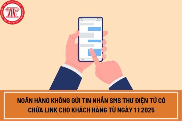 Thông tư 50 2024 quy định ngân hàng không gửi tin nhắn SMS thư điện tử có chứa link cho khách hàng từ ngày 1 1 2025?