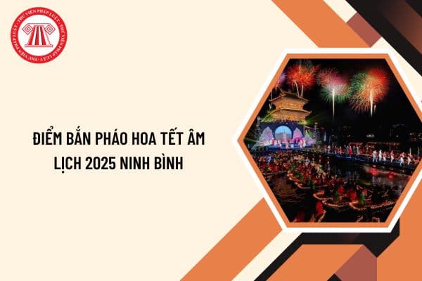 Điểm bắn pháo hoa Tết Âm lịch 2025 Ninh Bình? Lịch bắn pháo hoa Tết Âm lịch 2025 Ninh Bình chi tiết?