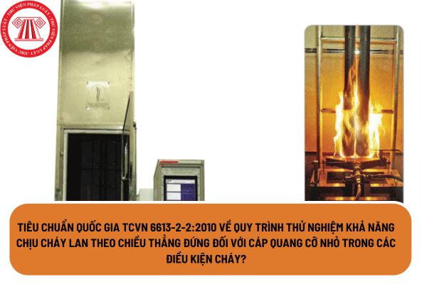 Tiêu chuẩn quốc gia TCVN 6613-2-2:2010 về quy trình thử nghiệm khả năng chịu cháy lan theo chiều thẳng đứng đối với cáp quang cỡ nhỏ trong các điều kiện cháy?