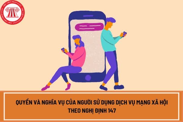 Quyền và nghĩa vụ của người sử dụng dịch vụ mạng xã hội theo Nghị định 147/2024/NĐ-CP như thế nào?