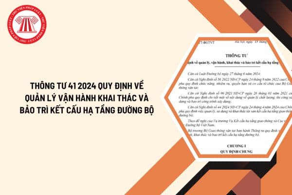 Đã có Thông tư 41 2024 quy định về quản lý vận hành khai thác và bảo trì kết cấu hạ tầng đường bộ?