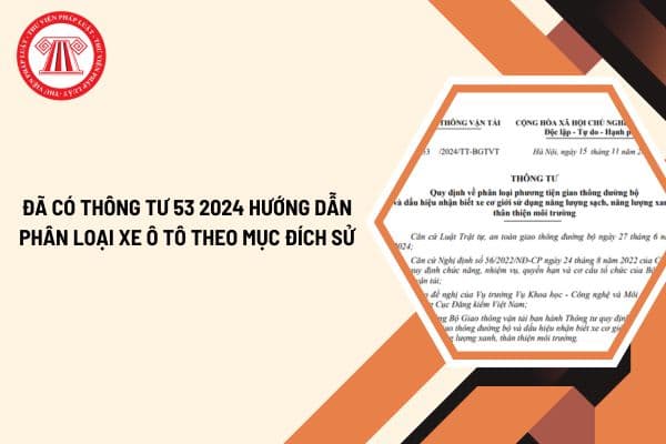 Đã có Thông tư 53 2024 hướng dẫn phân loại xe ô tô theo mục đích sử dụng từ 01/01/2025?