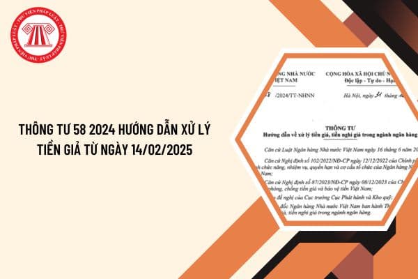 Thông tư 58 2024 hướng dẫn xử lý tiền giả từ ngày 14/02/2025?