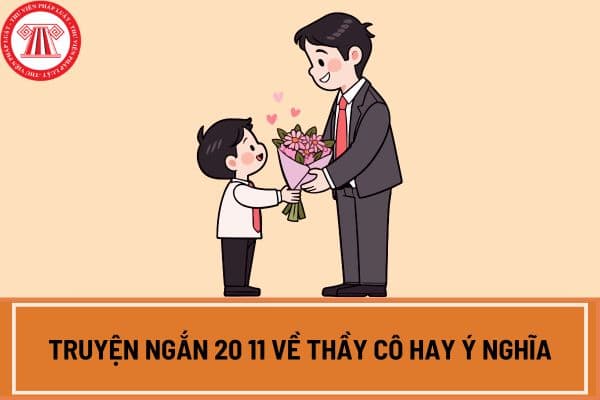 Mẫu truyện ngắn 20 11 về thầy cô hay ý nghĩa nhất? Ngày 20 11 năm 2024 học sinh có được nghỉ học không?