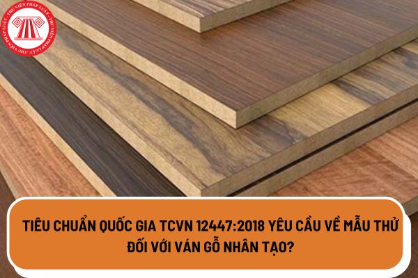 Tiêu chuẩn quốc gia TCVN 12447:2018 yêu cầu về mẫu thử đối với ván gỗ nhân tạo?