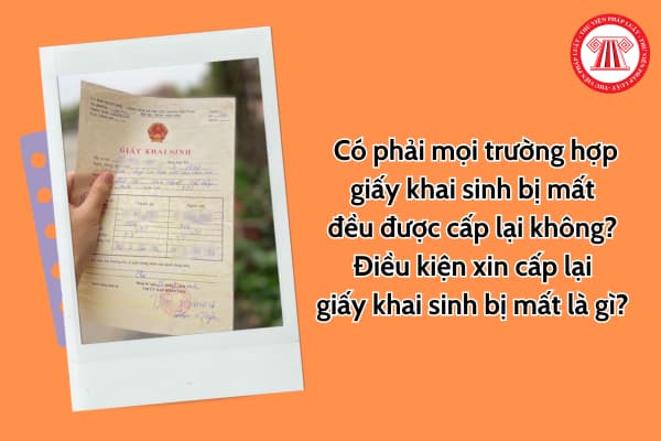 Có phải mọi trường hợp giấy khai sinh bị mất đều được cấp lại? 