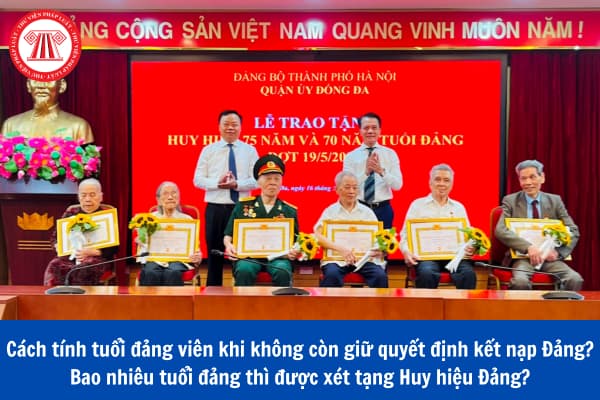 Cách tính tuổi đảng viên khi không còn giữ quyết định kết nạp Đảng? Bao nhiêu tuổi đảng thì được xét tặng Huy hiệu Đảng?