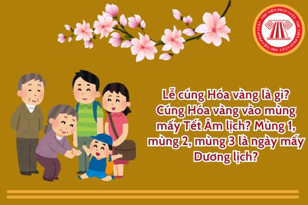 Lễ cúng Hóa vàng là gì? Cúng Hóa vàng vào mùng mấy Tết Âm lịch? Mùng 1, mùng 2, mùng 3 là ngày mấy Dương lịch?