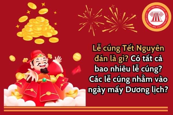 Lễ cúng Tết Nguyên đán là gì? Có tất cả bao nhiêu lễ cúng? Các lễ cúng nhằm vào ngày mấy Dương lịch?