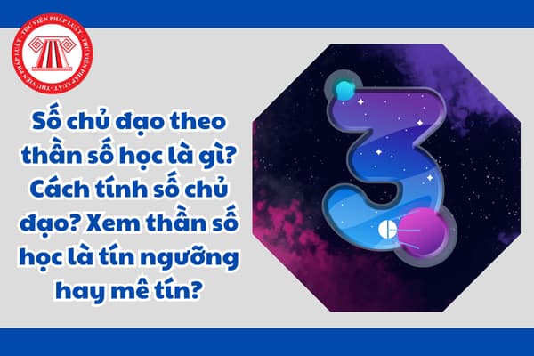 Số chủ đạo theo thần số học là gì?  Cách tính số chủ đạo? Xem thần số học là tín ngưỡng hay mê tín?