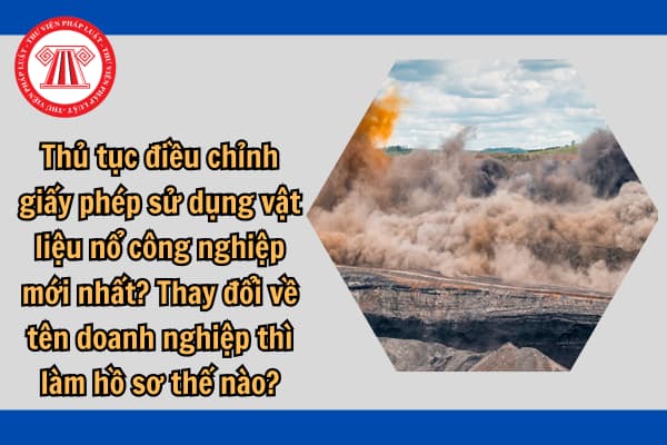 thủ tục điều chỉnh giấy phép sử dụng vật liệu nổ công nghiệp