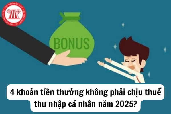 4 khoản tiền thưởng không phải chịu thuế thu nhập cá nhân năm 2025?