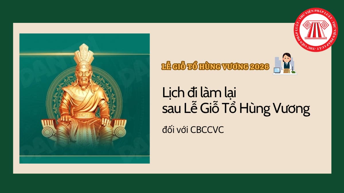 Lịch đi làm lại của CBCCVC sau nghỉ lễ Giỗ Tổ Hùng Vương mùng 10 tháng 3 năm 2026? Rơi vào thứ mấy?