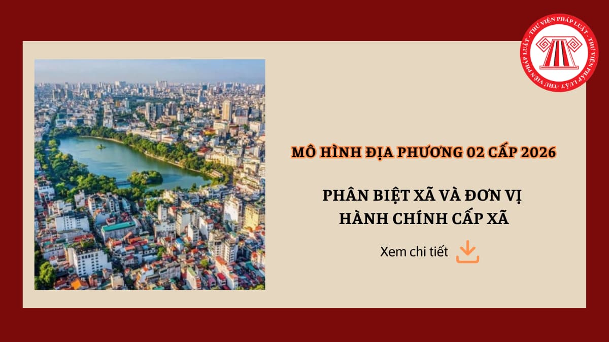 Phân biệt xã và đơn vị hành chính cấp xã? Tiêu chí phân loại đơn vị hành chính xã và đơn vị hành chính phường là gì?