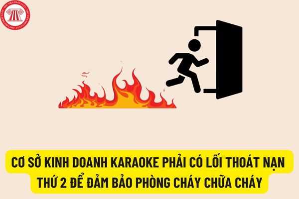 Cơ sở kinh doanh dịch vụ karaoke phải có lối thoát nạn thứ 2 để đảm bảo an toàn về phòng cháy chữa cháy?