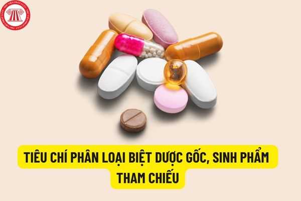 Tiêu chí phân loại biệt dược gốc, sinh phẩm tham chiếu trong đăng ký thuốc được quy định như thế nào?