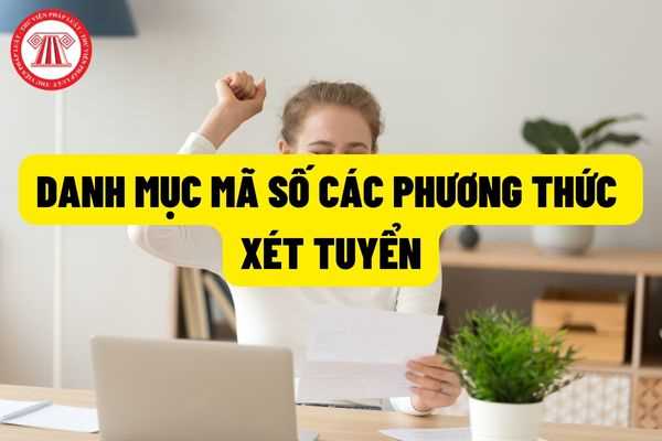 Bộ Giáo dục và Đào tạo quy định 20 danh mục mã số các phương thức xét tuyển đối với tuyển sinh đại học, tuyển sinh cao đẳng ngành Giáo dục Mầm non?